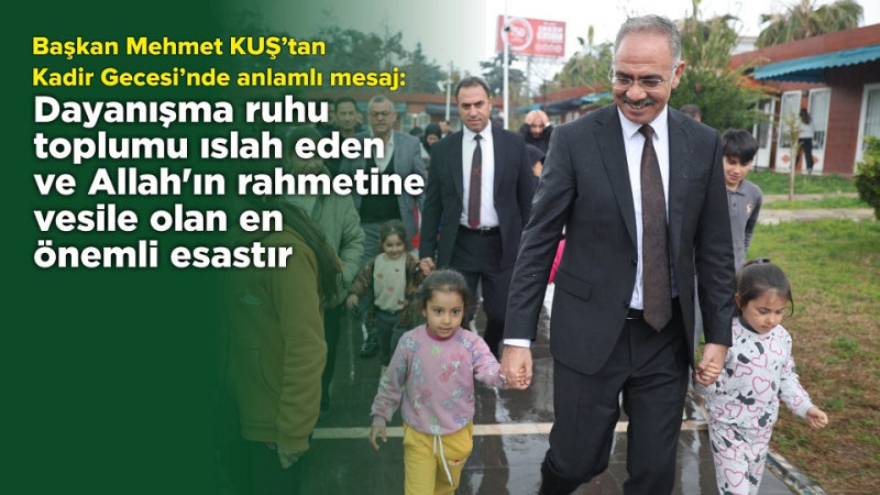 Başkan Mehmet Kuş’tan Kadir Gecesi’nde Anlamlı Çağrı